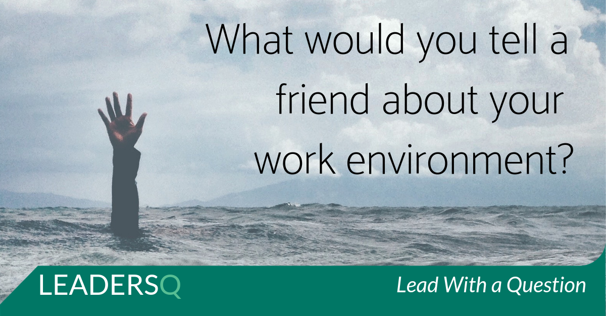What would You Tell a Friend about Your Work Environment?