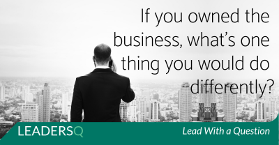 If you owned the business, what’s one thing you would do differently?